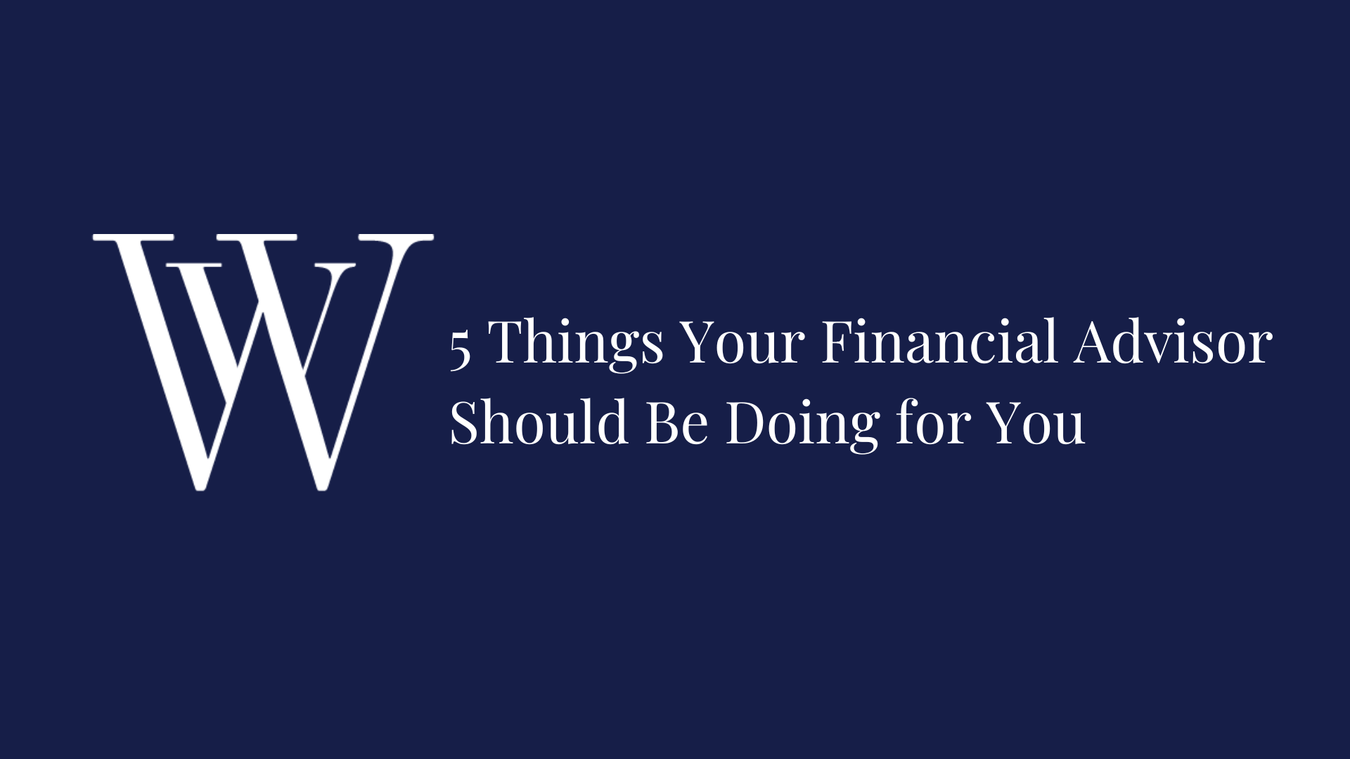 5 Things Your Financial Advisor Should Be Doing for You